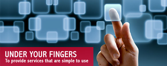 UNDER YOUR FINGERS - to provide services that are simple to use.